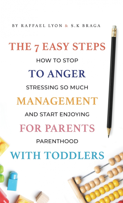 The 7 Easy Steps to Anger Management for Parents with Toddlers