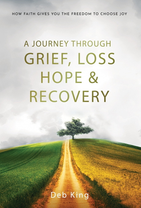 A Journey Through Grief, Loss, Hope and Recovery