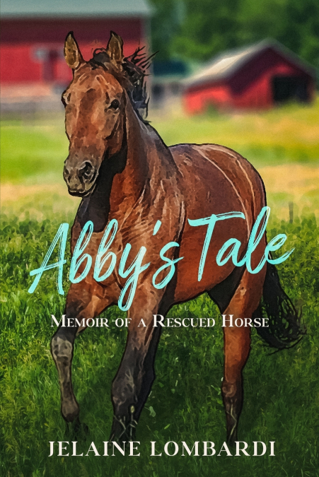 Abby’s Tale; Memoir of a Rescued Horse