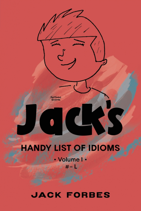 JACK’S HANDY LIST OF IDIOMS