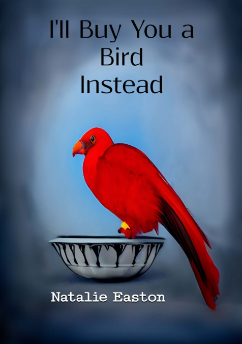 I’ll Buy You a Bird Instead