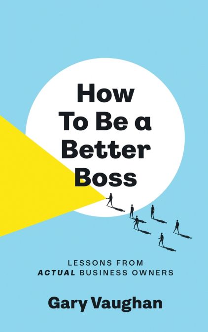 How To Be A Better Boss