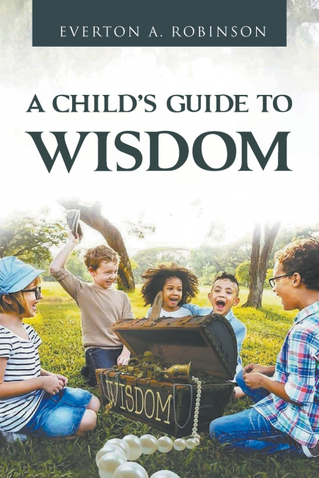 A CHILD’S GUIDE TO WISDOM