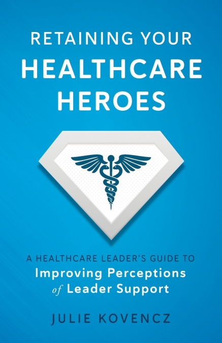 Retaining Your Healthcare Heroes