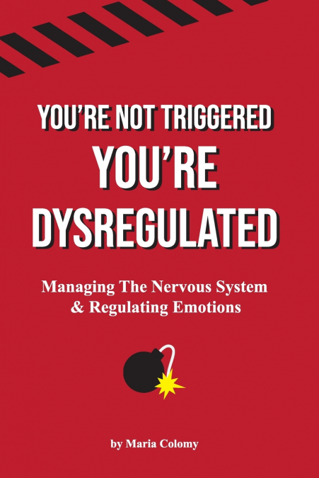 You’re Not Triggered, You’re Dysregulated