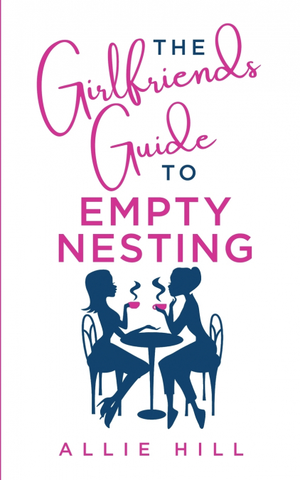The Girlfriends’ Guide to Empty Nesting