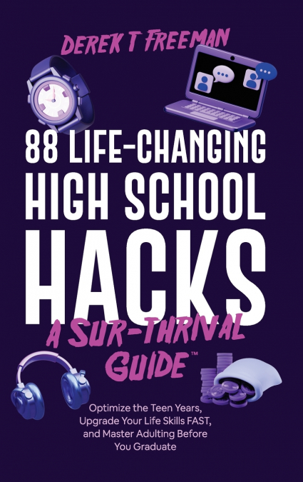 88 Life-Changing High School Hacks (A Sur-Thrival Guide™)