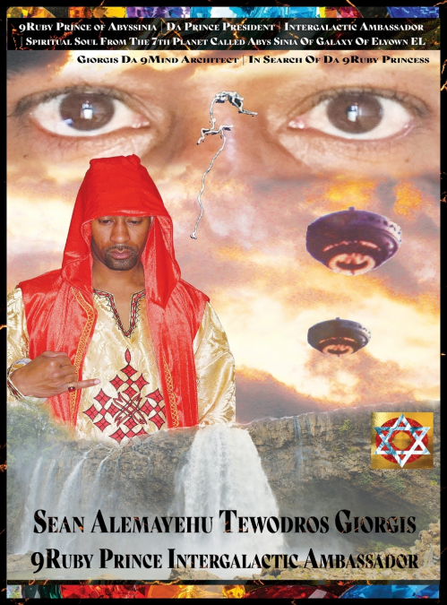 9RUBY PRINCE OF ABYSSINIA | PRINCE PRESIDENT | INTERGALACTIC AMBASSADOR | SPIRITUAL SOUL FROM THE 7TH PLANET CALLED ABYS SINIA OF GALAXY OF ELYOWN EL