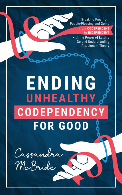Ending Unhealthy Codependency for Good