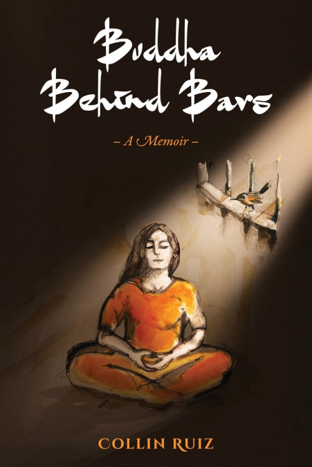 Buddha Behind Bars - A Memoir