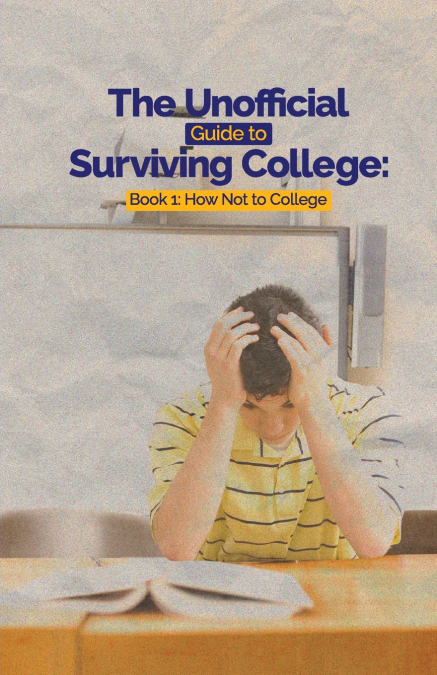 The Unofficial Guide to Surviving College