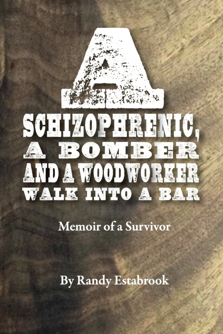 A Schizophrenic, A Bomber and A Woodworker Walk into A Bar