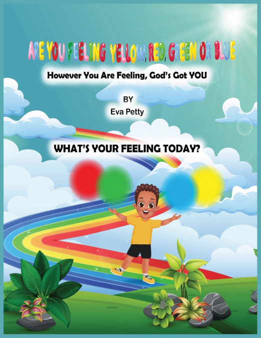 ARE YOU FEELING YELLOW, RED, GREEN, OR BLUE? However You Are Feeling, God’s Got YOU
