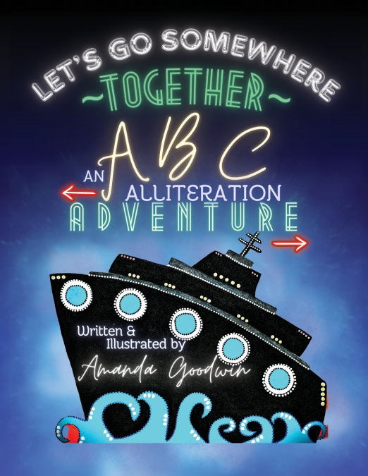 LET’S GO SOMEWHERE TOGETHER ~ An ABC Alliteration Adventure