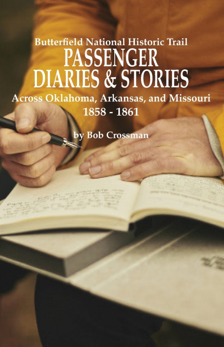 Butterfield Overland National Historic Trail PASSENGER DIARIES & STORIES Across Oklahoma, Arkansas, and Missouri 1858 - 1861
