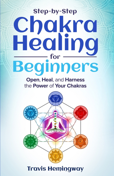 Step-by-Step Chakra Healing for Beginners