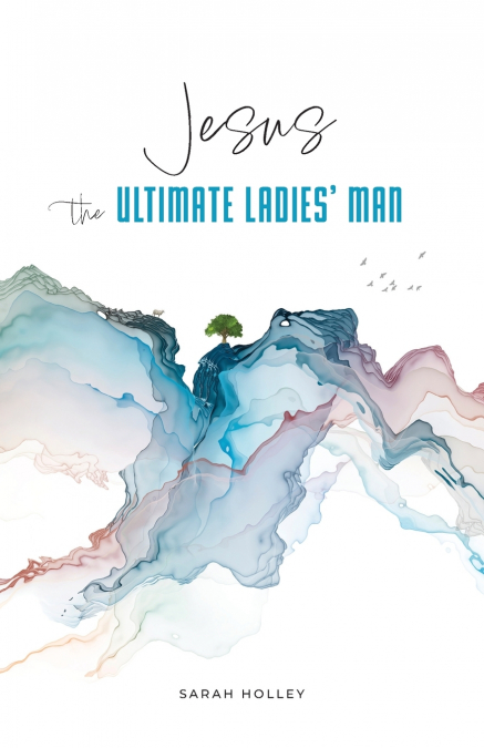 Jesus, the Ultimate Ladies’ Man