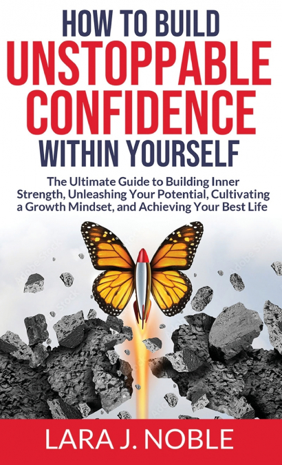 How to Build Unstoppable Confidence Within Yourself