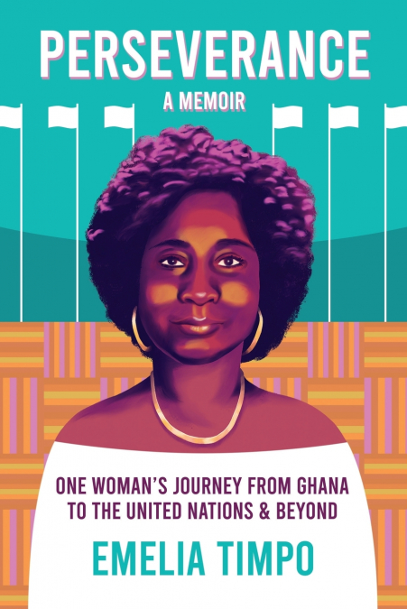Perseverance A Memoir   One Woman’s Journey From Ghana  to the United Nations & Beyond