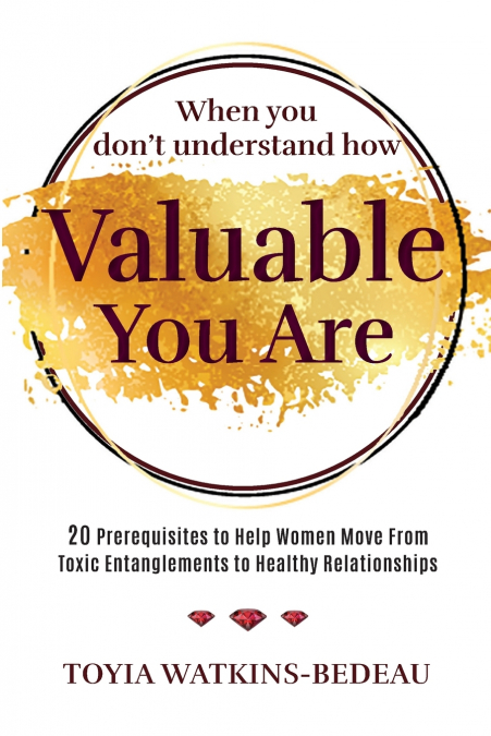 When You Don’t Understand How Valuable You Are!
