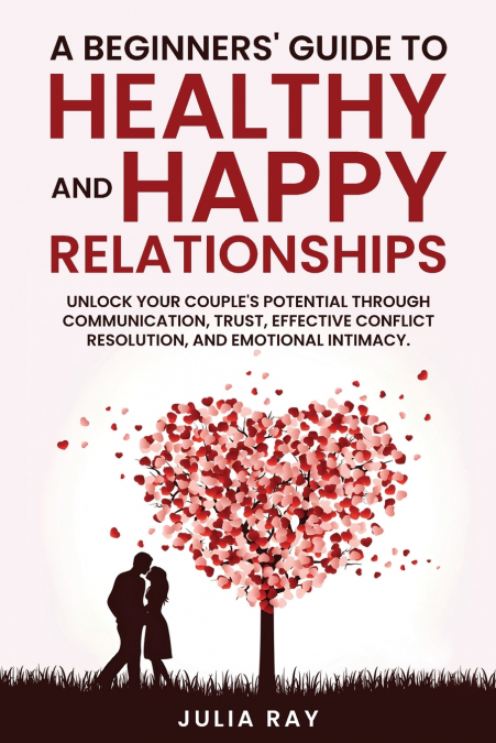 A Beginner’s Guide to Healthy and Happy Relationships