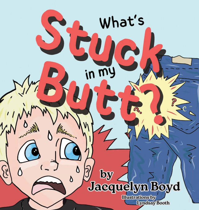 What’s Stuck in my Butt?
