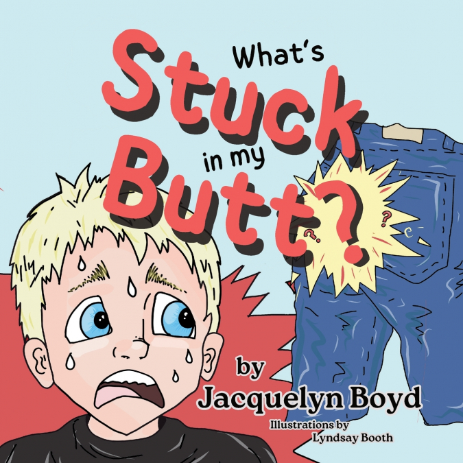 What’s Stuck in my Butt?