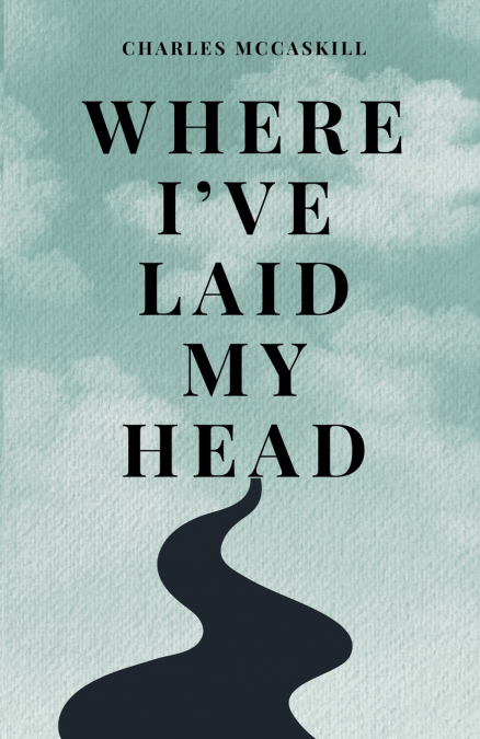 Where I’ve Laid My Head