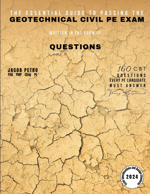The Essential Guide to Passing the Geotechnical Civil PE Exam Written in the form of Questions