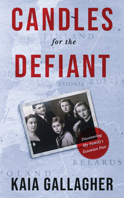 Candles for the Defiant, Discovering my Family’s Estonian Past