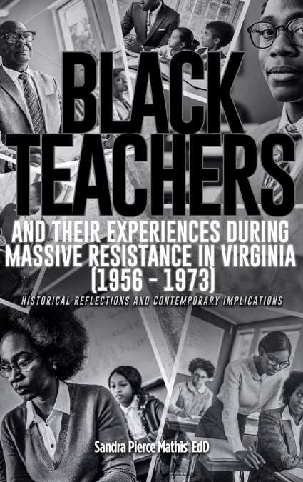 Black Teachers and Their Experiences During Massive Resistance in Virginia 1956 - 1973