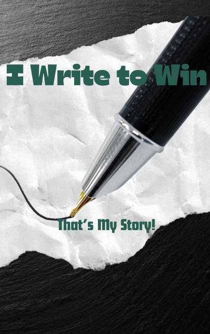 I Write To Win...That’s My Story