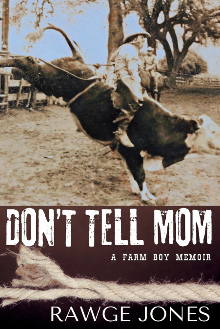 Don’t Tell Mom - a Farm Boy Memoir