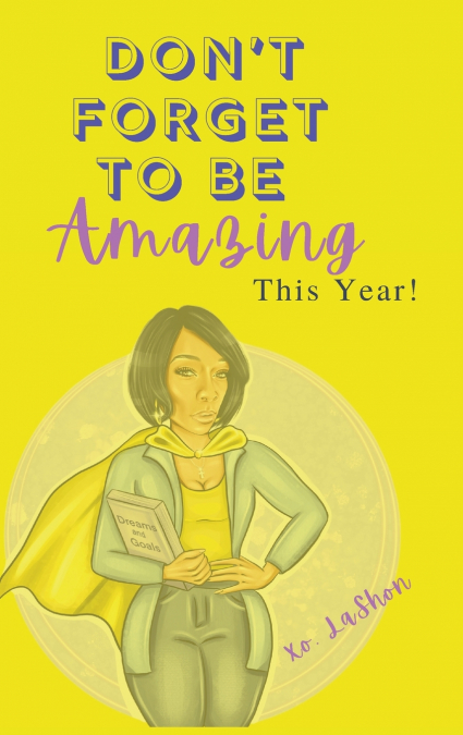 Don’t Forget To Be Amazing This Year