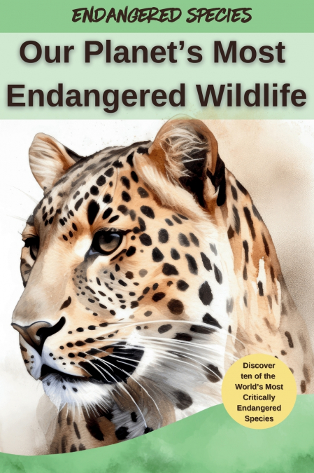 Our Planet’s Most Endangered Wildlife