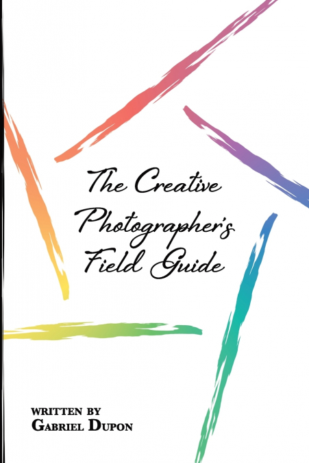The Creative Photographer’s Field Guide