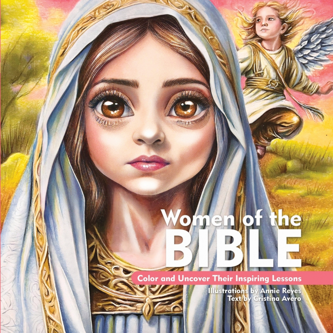 Women of the Bible. Color and uncover their Inspiring Lessons. Coloring Book