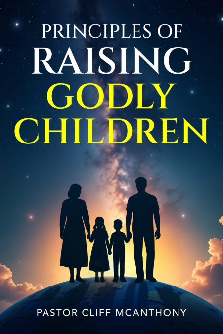 Principles of Raising Godly Children