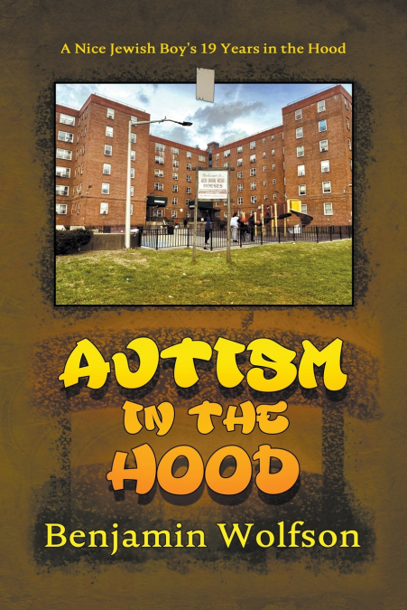Autism in the Hood. A Nice Jewish Boy’s 19 Years in the Hood