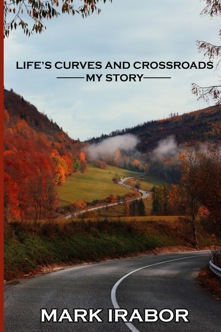 LIFE’S CURVES AND CROSSROADS