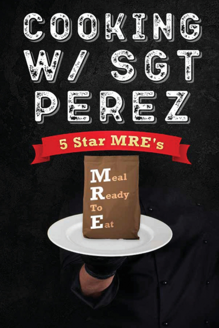 Cooking w/ Sgt Perez - 5 Star MRE’s