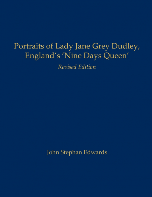 Portraits of Lady Jane Grey Dudley, England’s ’Nine Days Queen’