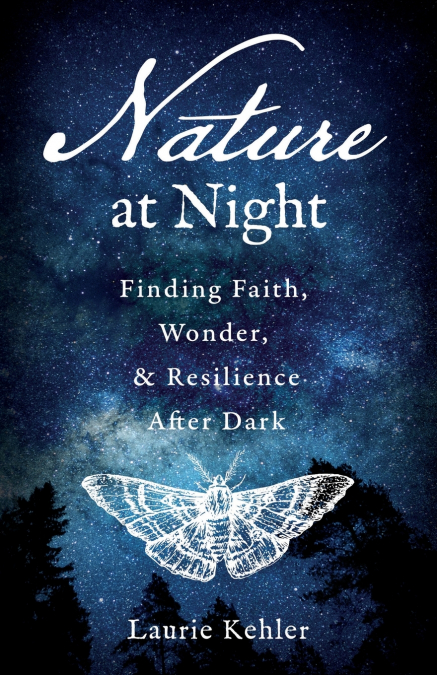 Nature at Night - Finding Faith, Wonder & Resilience After Dark