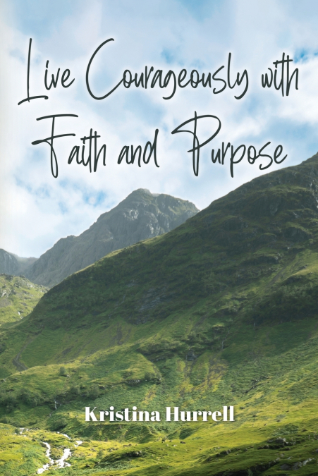 Live Courageously with Faith and Purpose