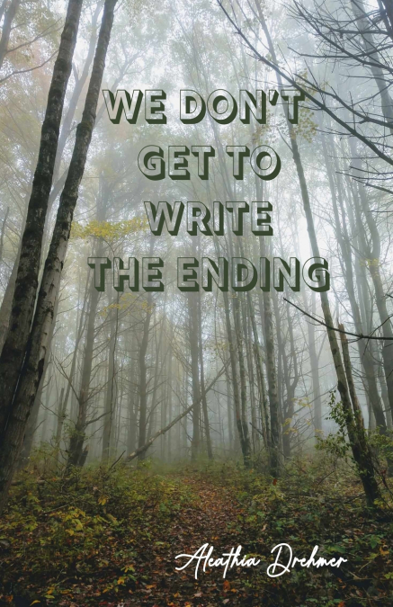 We Don’t Get to Write the Ending