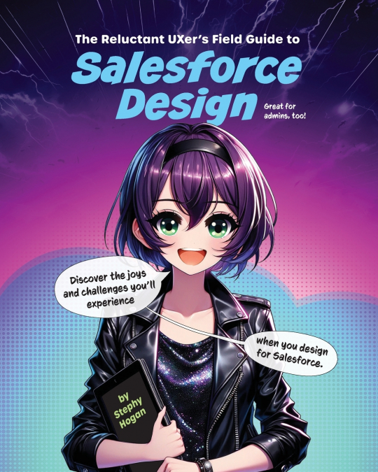 The Reluctant UXer’s Field Guide to Salesforce Design