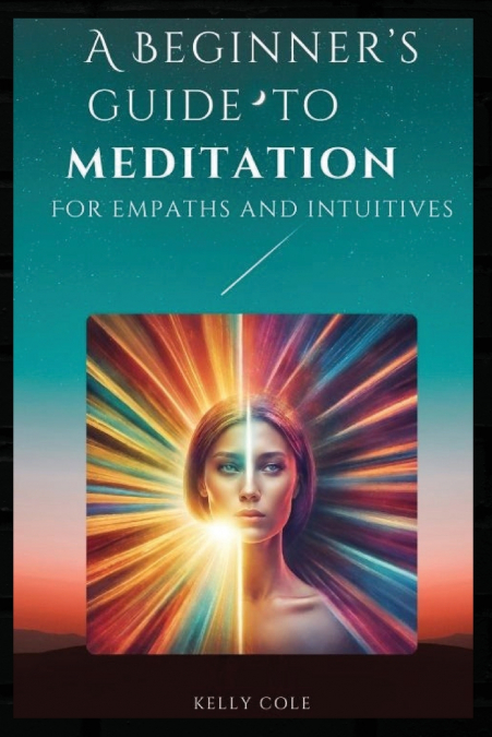 A Beginner’s Guide to Meditation for Empaths and Intuitives