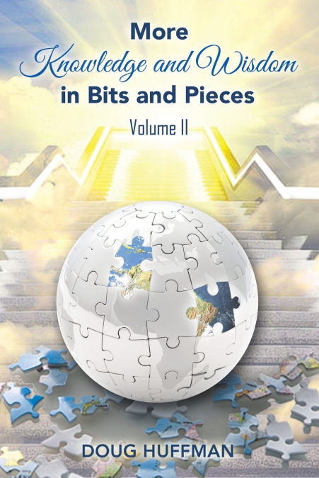 MORE KNOWLEDGE AND WISDOM IN BITS AND PIECES