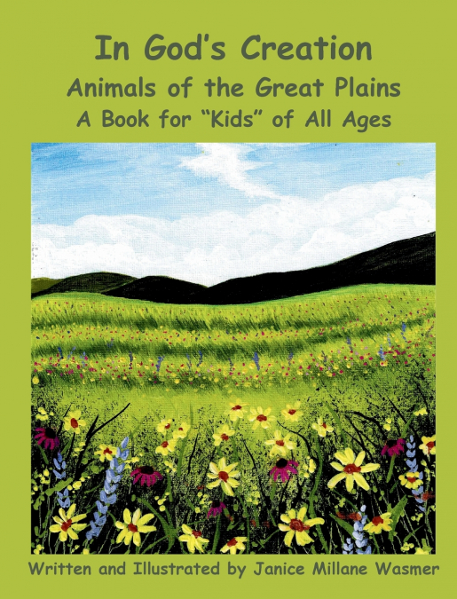 In God’s Creation Animals of the Great Plains A Book for 'Kids' of All Ages