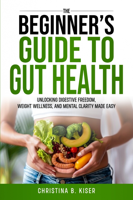 The Beginner’s Guide To Gut Health